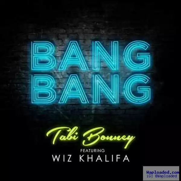 Tabi Bonney - Bang Bang Ft. Wiz Khalifa